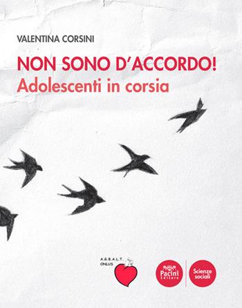 Non sono d'accordo! Adolescenti in corsia - Valentina Corsini - Libro Pacini Editore 2018 | Libraccio.it