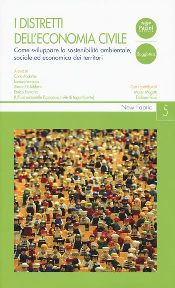 I distretti dell’economia civile. Come sviluppare la sostenibilità ambientale, sociale ed economica dei territori  - Libro Pacini Editore 2018, New Fabric | Libraccio.it