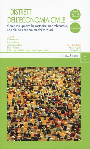 I distretti dell’economia civile. Come sviluppare la sostenibilità ambientale, sociale ed economica dei territori  - Libro Pacini Editore 2018, New Fabric | Libraccio.it