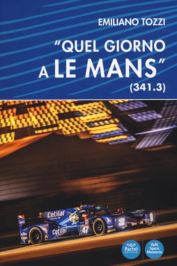 «Quel giorno a Le Mans» (341.3) - Emiliano Tozzi - Libro Pacini Editore 2018, Volti, spazi, memorie | Libraccio.it