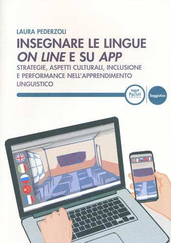 Insegnare le lingue on line e su app. Strategie, aspetti culturali, inclusione e performance nell'apprendimento linguistico - Laura Pederzoli - Libro Pacini Editore 2019, Linguistica e dialettologia | Libraccio.it