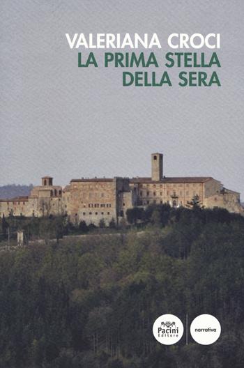 La prima stella della sera - Valeriana Croci - Libro Pacini Editore 2019, Narrativa | Libraccio.it