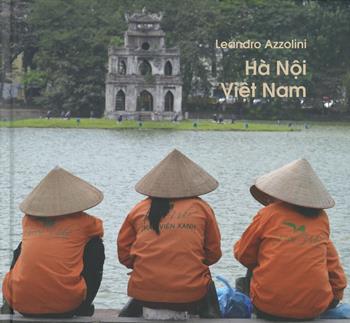 Ha Noi Viet Nam. Ediz. italiana e vietnamita - Leandro Azzolini - Libro Pacini Editore 2019, Immagine | Libraccio.it