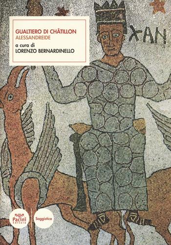 Alessandreide. Testo latino a fronte. Ediz. critica - Gualtiero di Châtillon - Libro Pacini Editore 2019, Scrittori latini dell'Europa Medievale | Libraccio.it