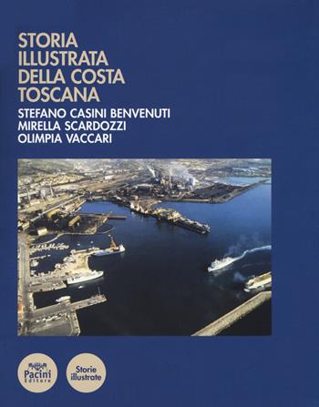Storia illustrata della costa toscana. Ediz. a colori - Stefano Casini Benvenuti, Olimpia Vaccari, Mirella Scardozzi - Libro Pacini Editore 2019, Storie illustrate | Libraccio.it