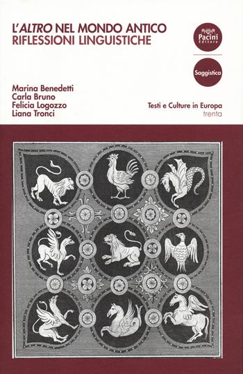 L' «altro» nel mondo antico. Riflessioni linguistiche - Marina Benedetti, Carla Bruno, Felicia Logozzo - Libro Pacini Editore 2019, Testi e culture in Europa | Libraccio.it