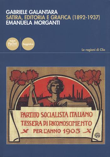 Gabriele Galantara. Satira, editoria e grafica (1892-1937) - Emanuela Morganti - Libro Pacini Editore 2019, Le ragioni di Clio | Libraccio.it