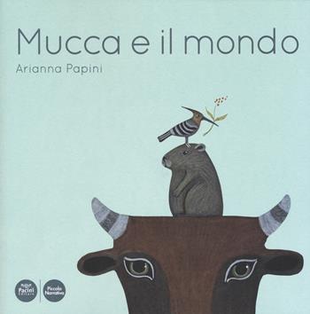Mucca e il mondo. Ediz. a colori - Arianna Papini - Libro Pacini Editore 2019, Piccola narrativa | Libraccio.it