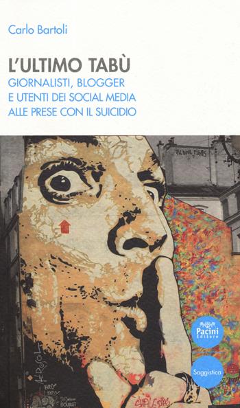 L'ultimo tabù. Giornalisti, blogger e utenti dei social media alle prese con il suicidio - Carlo Bartoli - Libro Pacini Editore 2019, Quaderni della formazione | Libraccio.it