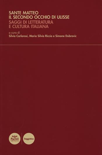 Sante Matteo. Il secondo occhio di Ulisse. Saggi di letteratura e cultura italiana  - Libro Pacini Editore 2019, Ricerca | Libraccio.it