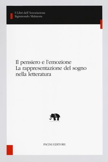 Il pensiero e l'emozione. La rappresentazione del sogno nella letteratura  - Libro Pacini Editore 2019, I libri dell'Associazione Sigismondo Malatesta. Studi di letterature comparate | Libraccio.it