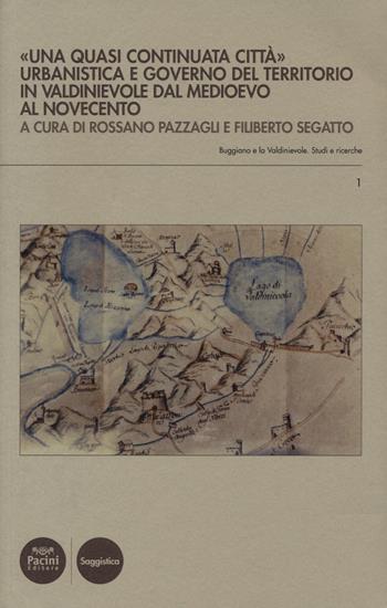 «Una quasi continuata città». Urbanistica e governo del territorio in Valdinievole dal Medioevo al Novecento  - Libro Pacini Editore 2019, Buggiano e la Valdinievole. Studi e ricerche | Libraccio.it