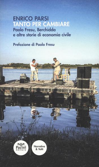 Tanto per cambiare. Paolo Fresu, Berchidda e altre storie di economia civile - Enrico Parsi - Libro Pacini Editore 2019, Narrativa & volti | Libraccio.it