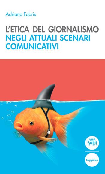 L'etica del giornalismo negli attuali scenari comunicativi - Adriano Fabris - Libro Pacini Editore 2019, Quaderni della formazione | Libraccio.it