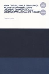 Vino, culture, lingue e linguaggi. Modelli di rappresentazione linguistici e semiotici: il caso dell'enogramma italiano e tedesco