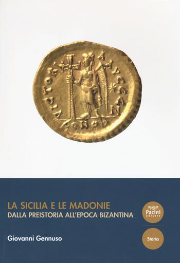 La Sicilia e le Madonie. Dalla preistoria all'epoca bizantina - Giovanni Gennuso - Libro Pacini Editore 2019, Storia | Libraccio.it