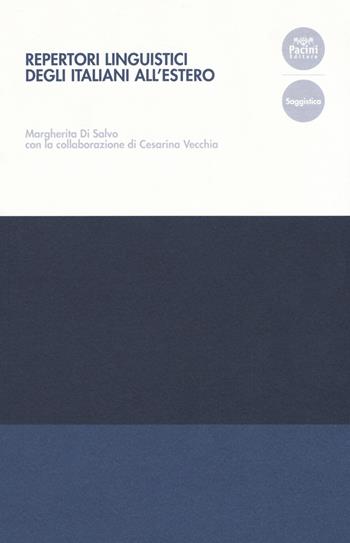 Repertori linguistici degli italiani all'estero - Margherita Di Salvo, Cesarina Vecchia - Libro Pacini Editore 2019, Collana del Centro di Eccellenza della Ricerca. Studi di Linguistica Educativa | Libraccio.it