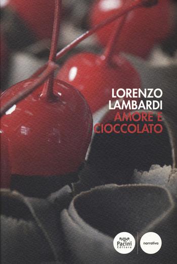 Amore e cioccolato - Lorenzo Lambardi - Libro Pacini Editore 2019, Narrativa | Libraccio.it