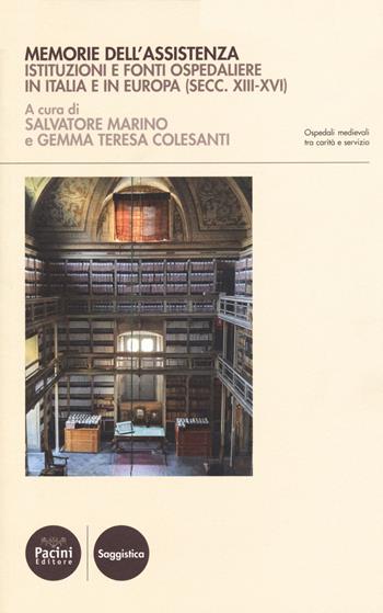 Memorie dell'assistenza. Istituzioni e fonti ospedaliere in Italia e in Europa (secc. XIII-XVI)  - Libro Pacini Editore 2020, Ospedali medievali tra carità e servizi | Libraccio.it