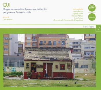 Qui. Mappare e connettere il potenziale dei territori per generare economia civile - Lorenza Barucca, Angelo Buonomo, Alessio Di Addezio - Libro Pacini Editore 2019, New Fabric | Libraccio.it