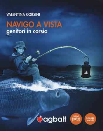 Navigo a vista. Genitori in corsia - Valentina Corsini - Libro Pacini Editore 2020, Scienze sociali | Libraccio.it
