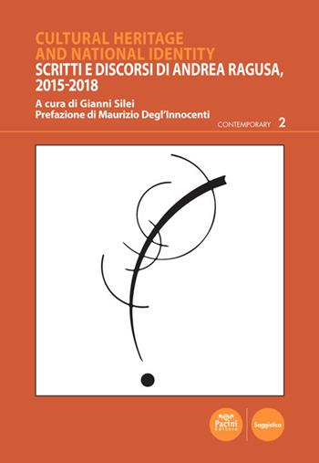 Cultural heritage and national identity. Scritti e discorsi di Andrea Ragusa, 2015-2018  - Libro Pacini Editore 2020, Contemporary | Libraccio.it