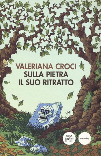 Sulla pietra il suo ritratto - Valeriana Croci - Libro Pacini Editore 2020, Narrativa | Libraccio.it