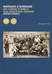 Partigiani d'oltremare. Dal Corno d'Africa alla Resistenza italiana