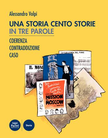 Una storia cento storie. In tre parole. Coerenza, contraddizione, caso - Alessandro Volpi - Libro Pacini Editore 2020, Storia | Libraccio.it