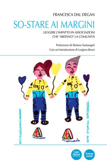 So-stare ai margini. Leggere l'impatto in associazioni che «abitano» la comunità - Francesca Dal Degan - Libro Pacini Editore 2020, Scienze sociali | Libraccio.it