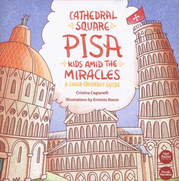 Cathedral Square Pisa. Kids amid the miracles. A child friendly guide - Cristina Cagianelli - Libro Pacini Editore 2020, Piccola narrativa | Libraccio.it