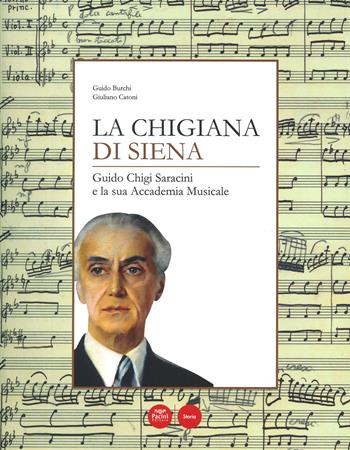 La Chigiana di Siena. Guido Chigi Saracini e la sua accademia musicale - Guido Burchi, Giuliano Catoni - Libro Pacini Editore 2020, Storia | Libraccio.it