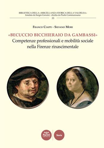 «Becuccio bicchieraio da Gambassi». Competenze professionali e mobilità sociale nella Firenze rinascimentale - Franco Ciappi, Silvano Mori - Libro Pacini Editore 2020, Biblioteca della miscellanea società storica della valdelsa | Libraccio.it