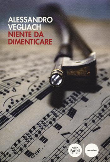 Niente da dimenticare - Alessandro Vegliach - Libro Pacini Editore 2020, Narrativa | Libraccio.it