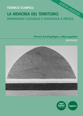 La memoria del territorio. Patrimonio culturale e nostalgia a Pienza - Federico Scarpelli - Libro Pacini Editore 2020, Percorsi di antropologia e cultura popolare | Libraccio.it