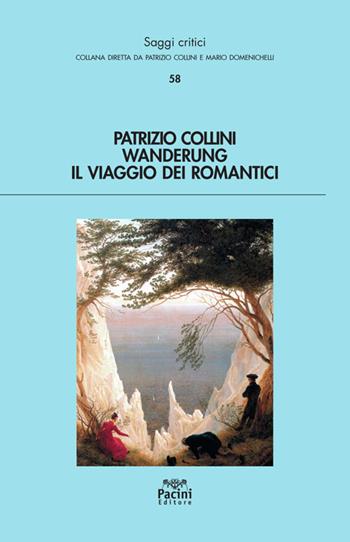 Wanderung. Il viaggio dei romantici - Patrizio Collini - Libro Pacini Editore 2021, Saggi critici | Libraccio.it