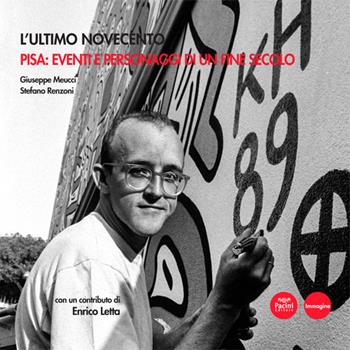 L' ultimo Novecento. Pisa: eventi e personaggi di un fine secolo - Stefano Renzoni - Libro Pacini Editore 2020, Immagine | Libraccio.it
