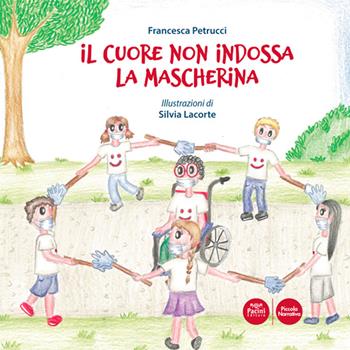 Il cuore non indossa la mascherina. Ediz. a colori - Francesca Petrucci - Libro Pacini Editore 2020, Piccola narrativa | Libraccio.it