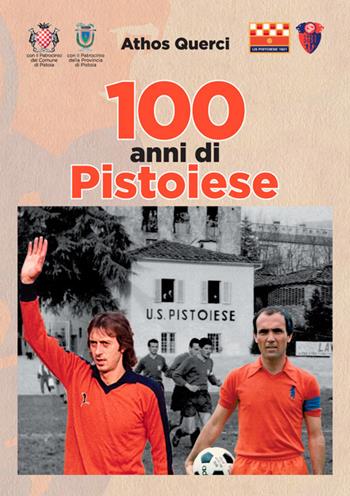 100 anni di Pistoiese. Ediz. illustrata - Athos Querci - Libro Pacini Editore 2020, Volti, spazi, memorie | Libraccio.it