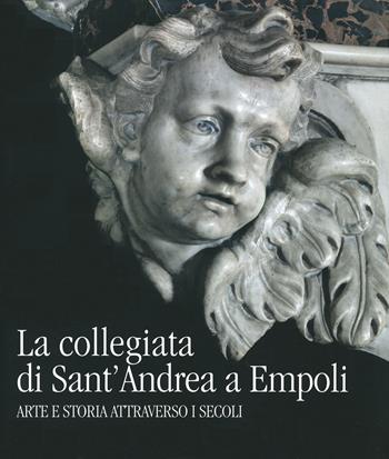 La collegiata di Sant'Andrea a Empoli. Arte e storia attraverso i secoli - Marco Frati, Valfredo Siemoni - Libro Pacini Editore 2021, Arte | Libraccio.it