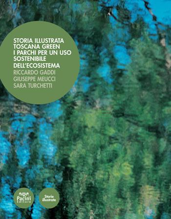 Storia illustrata. Toscana Green. I parchi per un uso sostenibile dell'ecosistema. Ediz. illustrata - Riccardo Gaddi, Giuseppe Meucci, Sara Turchetti - Libro Pacini Editore 2021, Storie illustrate | Libraccio.it