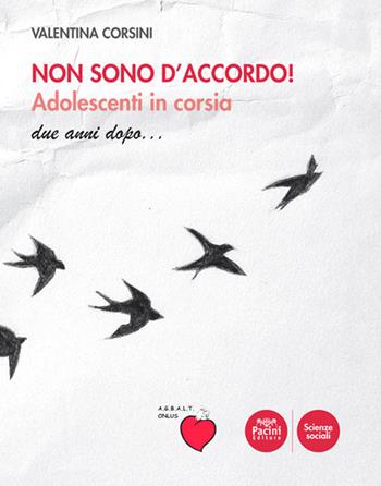 Non sono d'accordo! Adolescenti in corsia. Due anni dopo - Valentina Corsini - Libro Pacini Editore 2021, Scienze sociali | Libraccio.it