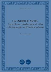 La «nobile arte». Agricoltura, produzione di cibo e di paesaggio nell'Italia moderna