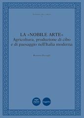 La «nobile arte». Agricoltura, produzione di cibo e di paesaggio nell'Italia moderna