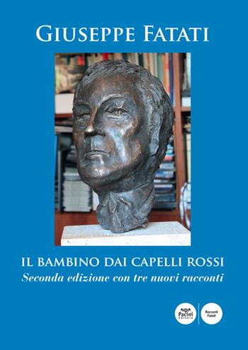 Il bambino dai capelli rossi - Giuseppe Fatati - Libro Pacini Editore 2021, Racconti Fatati | Libraccio.it