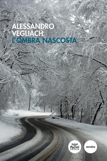L' ombra nascosta - Alessandro Vegliach - Libro Pacini Editore 2021, Narrativa | Libraccio.it