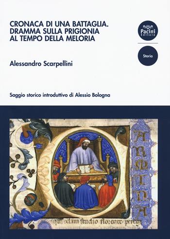 Cronaca di una battaglia. Dramma sulla prigionia al tempo della Meloria - Alessandro Scarpellini, Alessio Bologna - Libro Pacini Editore 2021, Storia | Libraccio.it