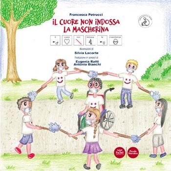 Il cuore non indossa la mascherina. Ediz. CAA - Francesca Petrucci - Libro Pacini Editore 2021, Piccola narrativa | Libraccio.it