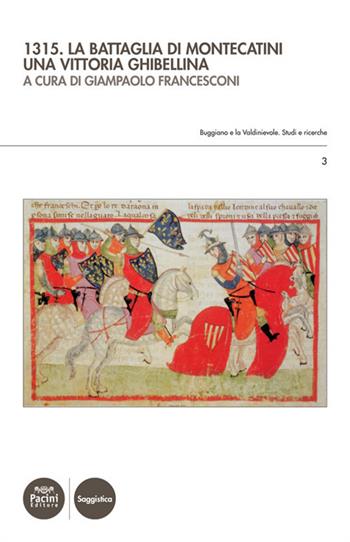 1315. La battaglia di Montecatini. Una vittoria ghibellina  - Libro Pacini Editore 2021, Buggiano e la Valdinievole. Studi e ricerche | Libraccio.it