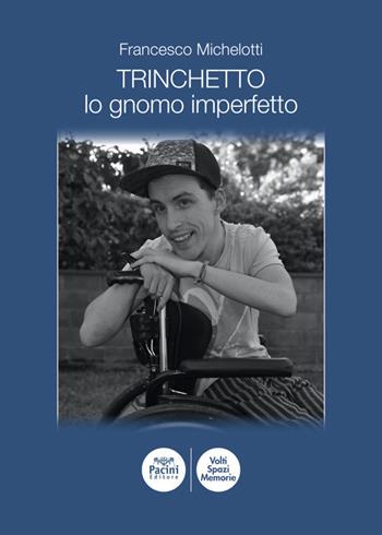 Trinchetto lo gnomo imperfetto - Francesco Michelotti - Libro Pacini Editore 2021, Volti, spazi, memorie | Libraccio.it